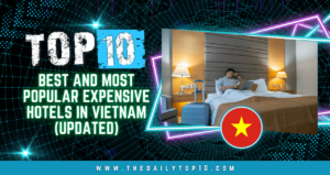 Top 10 Best And Most Popular Expensive Hotels In Vietnam (Updated)