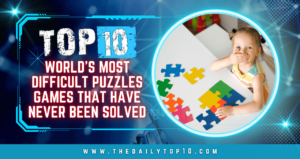 Top 10 World'S Most Difficult Puzzles Games That Have Never Been Solved