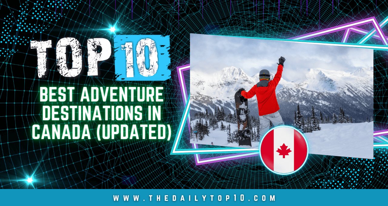 Top 10 Best Adventure Destinations in Canada (Updated)