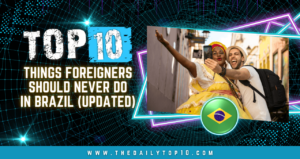 Top 10 Things Foreigners Should Never Do In Brazil (Updated)
