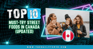Top 10 Must-Try Street Foods In Canada (Updated)