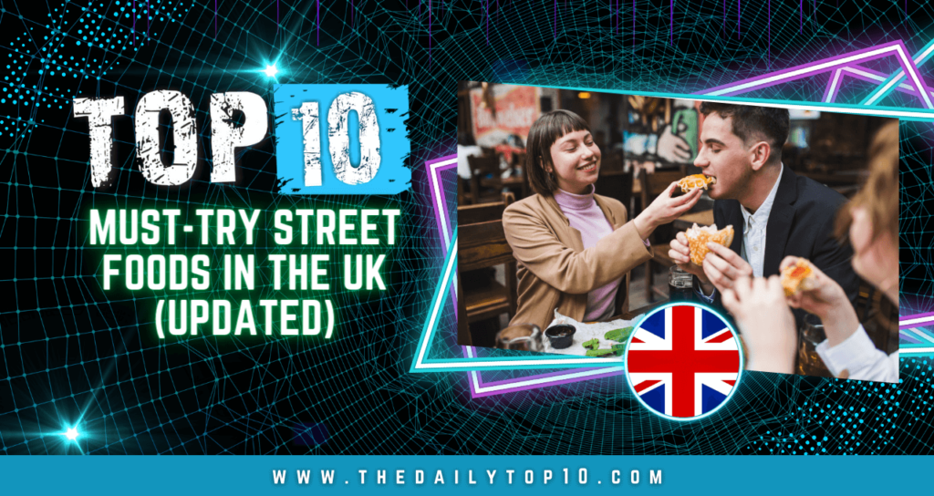 Top 10 Must-Try Street Foods in the UK (Updated)